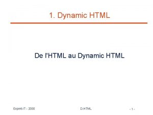 1 Dynamic HTML De lHTML au Dynamic HTML