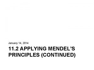 January 14 2014 11 2 APPLYING MENDELS PRINCIPLES