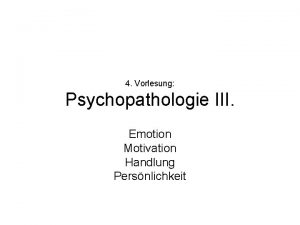 4 Vorlesung Psychopathologie III Emotion Motivation Handlung Persnlichkeit