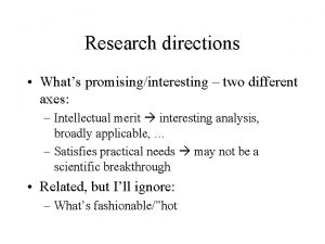 Research directions Whats promisinginteresting two different axes Intellectual