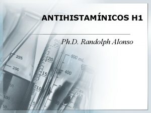 ANTIHISTAMNICOS H 1 Ph D Randolph Alonso Antihistamnicos