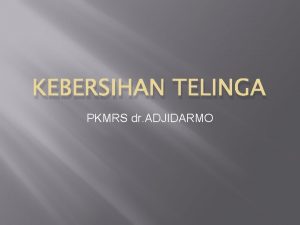 KEBERSIHAN TELINGA PKMRS dr ADJIDARMO Fungsi Bagian Telinga