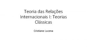 Teoria das Relaes Internacionais I Teorias Clssicas Cristiane
