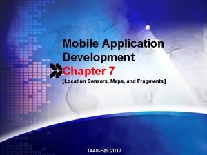 Mobile Application Development Chapter 7 Location Sensors Maps