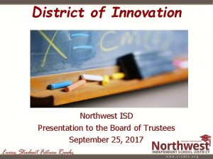 District of Innovation Northwest ISD Presentation to the
