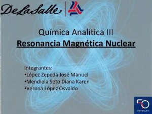 Qumica Analtica III Resonancia Magntica Nuclear Integrantes Lpez