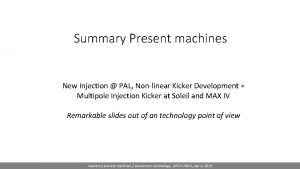 Summary Present machines New Injection PAL Nonlinear Kicker