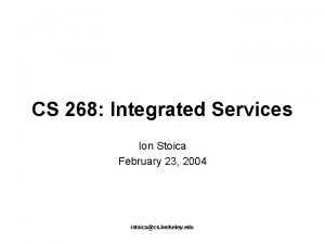 CS 268 Integrated Services Ion Stoica February 23