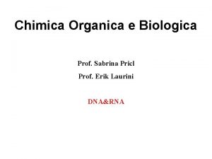 Chimica Organica e Biologica Prof Sabrina Pricl Prof