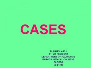 CASES Dr HARSHA K J 2 ND YR