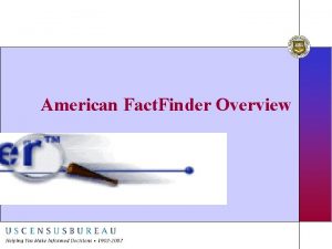 American Fact Finder Overview Just the Facts Internet