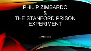 PHILIP ZIMBARDO THE STANFORD PRISON EXPERIMENT AJ Malisheski