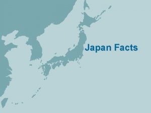 Japan Facts Facts Full name Japan Population 127