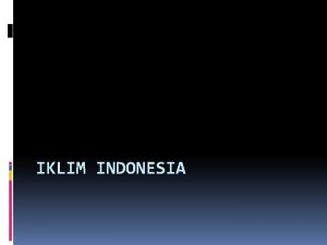 IKLIM INDONESIA CUACA DAN IKLIM CUACA Keadaan ratarata
