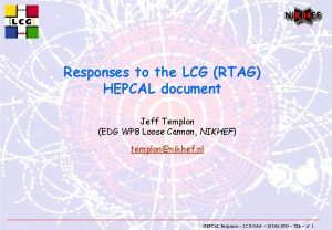 Responses to the LCG RTAG HEPCAL document Jeff