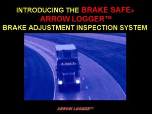 INTRODUCING THE BRAKE SAFE ARROW LOGGER BRAKE ADJUSTMENT