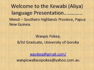 Welcome to the Kewabi Aliya language Presentation Mendi