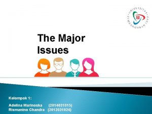 The Major Issues Kelompok 1 Adelina Marinoska 2014031015