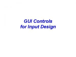 GUI Controls for Input Design GUI Controls for