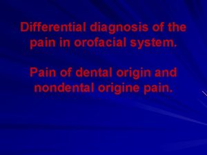 Differential diagnosis of the pain in orofacial system