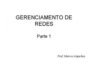 GERENCIAMENTO DE REDES Parte 1 Prof Marcos Argachoy