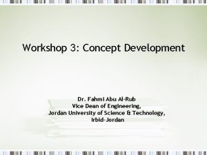 Workshop 3 Concept Development Dr Fahmi Abu AlRub