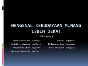 MENGENAL KEBUDAYAAN MINANG LEBIH DEKAT Kelompok 5 A