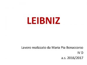 LEIBNIZ Lavoro realizzato da Maria Pia Bonaccorso IV