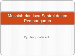 Masalah dan Isyu Sentral dalam Pembangunan By Henny