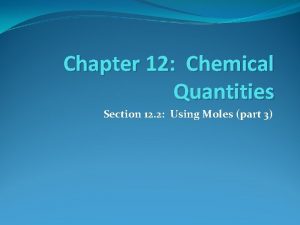 Chapter 12 Chemical Quantities Section 12 2 Using