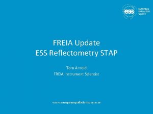 FREIA Update ESS Reflectometry STAP Tom Arnold FREIA