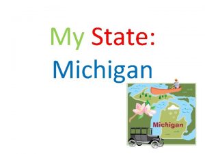 My State Michigan The name Michigan is the