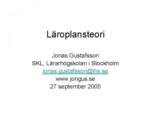 Lroplansteori Jonas Gustafsson SKL Lrarhgskolan i Stockholm jonas