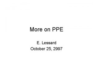 More on PPE E Lessard October 25 2997