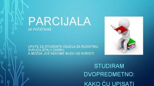 PARCIJALA ZA POETNIKE UPUTE ZA STUDENTE ODJELA ZA