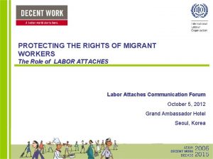 PROTECTING THE RIGHTS OF MIGRANT WORKERS The Role
