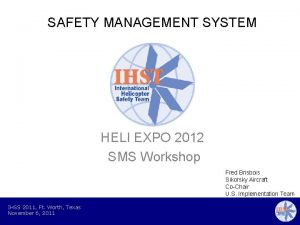 SAFETY MANAGEMENT SYSTEM HELI EXPO 2012 SMS Workshop