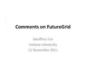 Comments on Future Grid Geoffrey Fox Indiana University