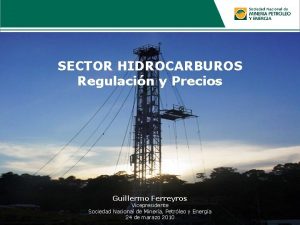 SECTOR HIDROCARBUROS Regulacin y Precios Guillermo Ferreyros Vicepresidente