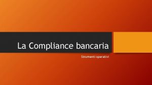 La Compliance bancaria Strumenti operativi La definizione di