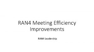 RAN 4 Meeting Efficiency Improvements RAN 4 Leadership