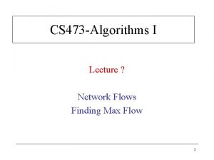 CS 473 Algorithms I Lecture Network Flows Finding