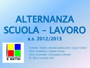 ALTERNANZA SCUOLA LAVORO a s 20122013 Azienda Studio