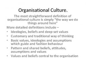 Organisational Culture The most straightforward definition of organisational