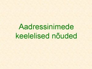 Aadressinimede keelelised nuded Peaprobleemid Nimevalik liigisnad Nimede keelsus