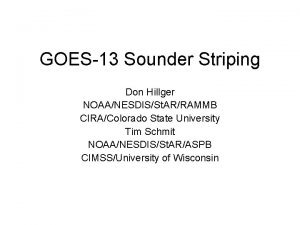 GOES13 Sounder Striping Don Hillger NOAANESDISSt ARRAMMB CIRAColorado