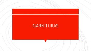 GARNITURAS Se utilizan comnmente para la preparacin y