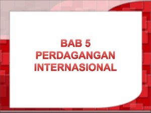 BAB 5 PERDAGANGAN INTERNASIONAL MENGENAL PERDAGANGAN INTERNASIOAL Definisi