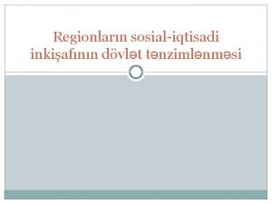 Regionlarn sosialiqtisadi inkiafnn dvlt tnzimlnmsi Azrbaycan Respublikas regionlarnn