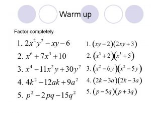 Warm up Factor completely Factoring by Grouping SWBAT